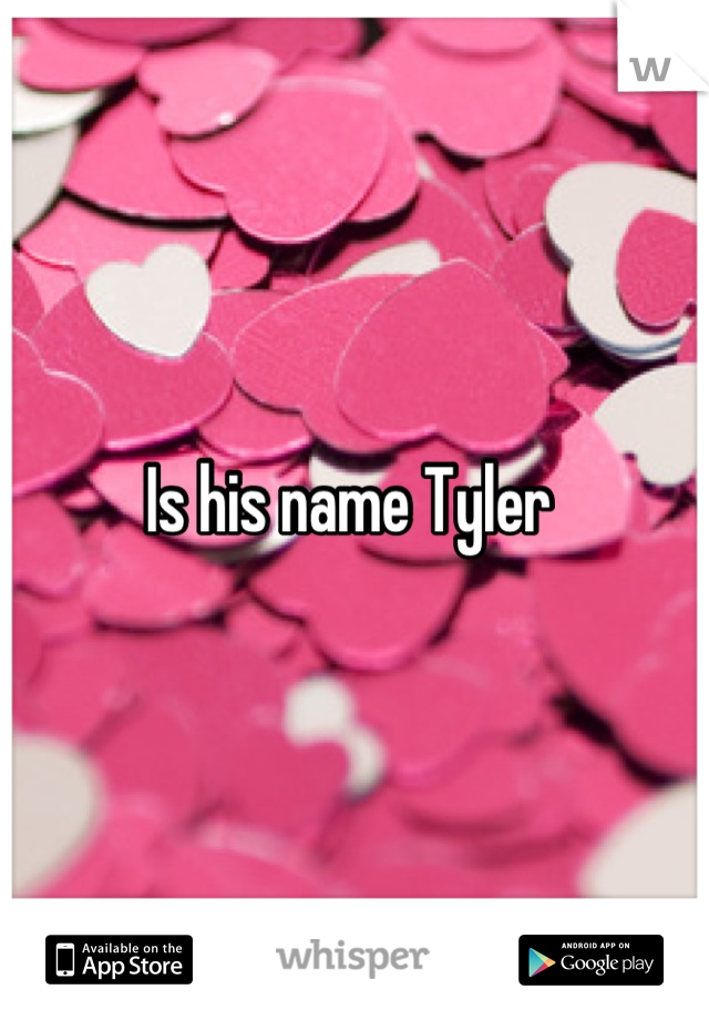 Is his name Tyler 