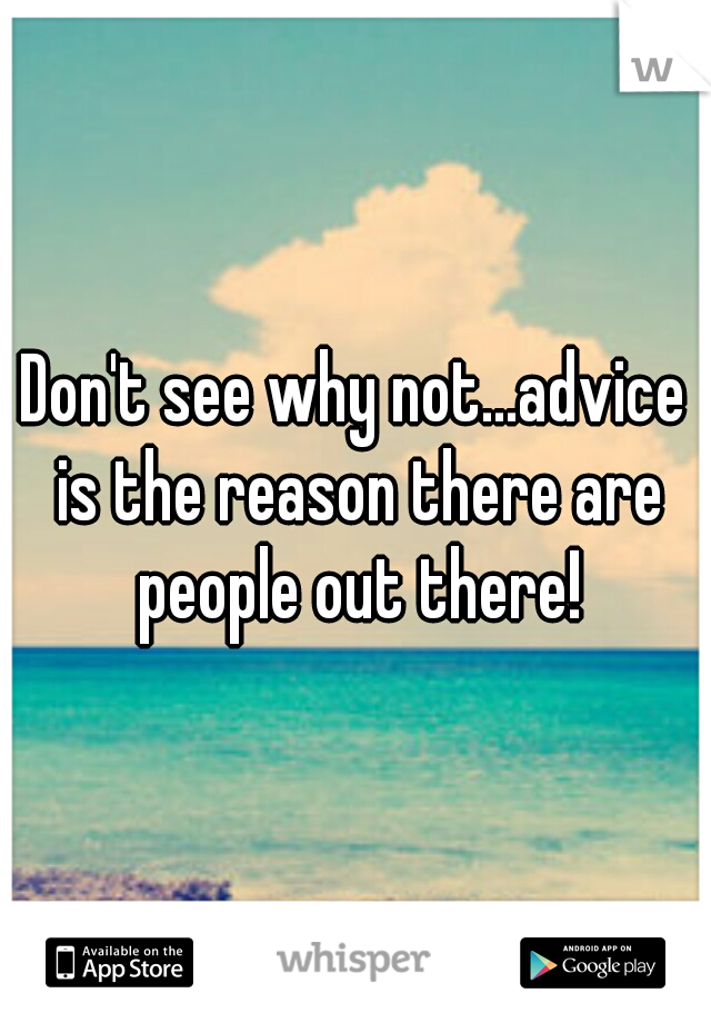 Don't see why not...advice is the reason there are people out there!