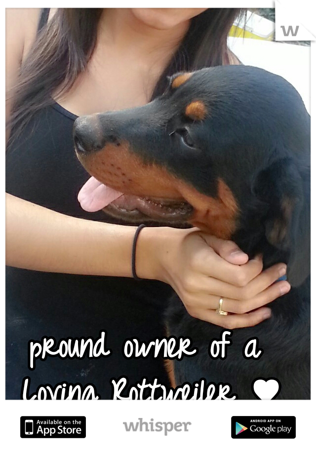 pround owner of a Loving Rottweiler ♥