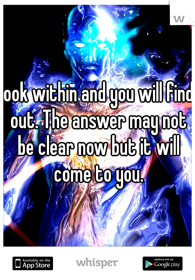look within and you will find out. The answer may not be clear now but it will come to you.