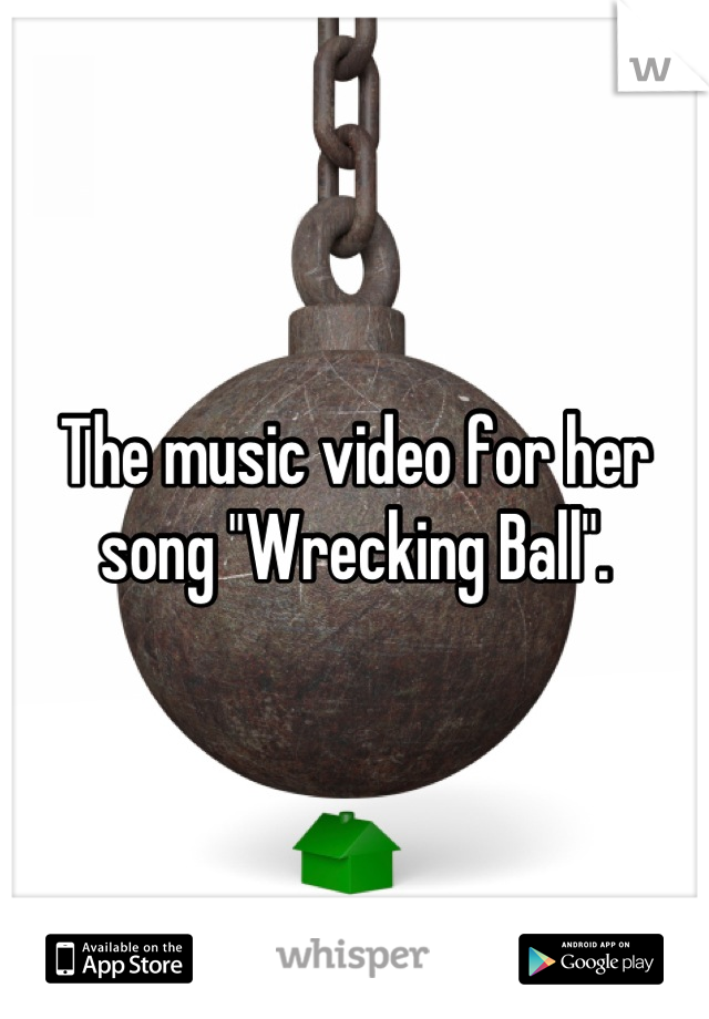The music video for her song "Wrecking Ball".