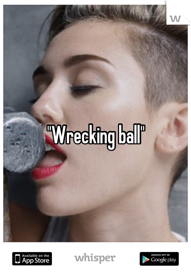 "Wrecking ball"