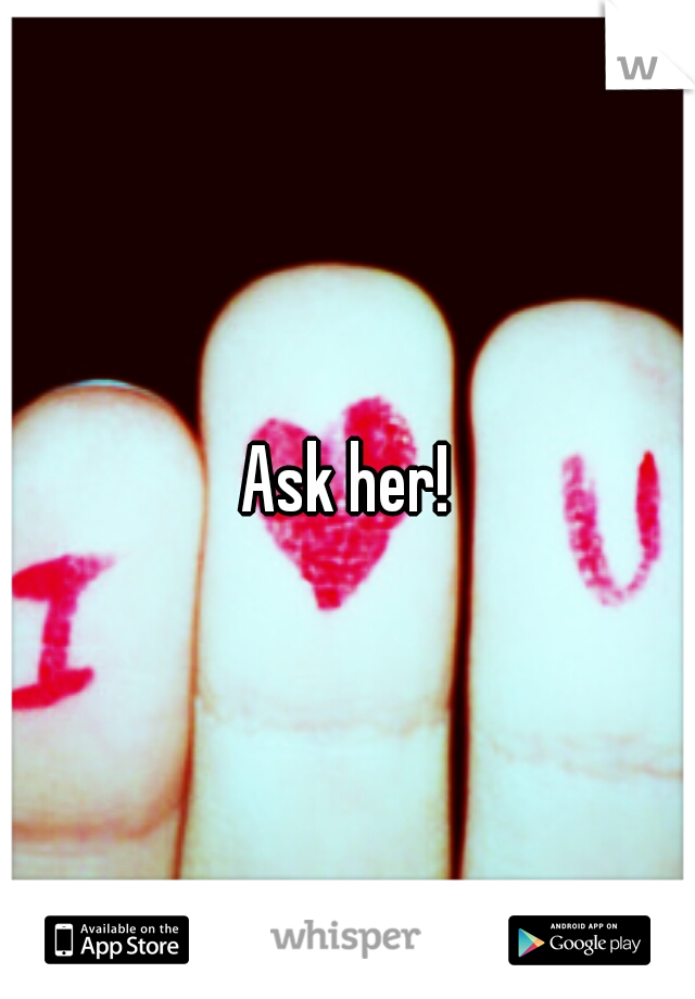 Ask her!