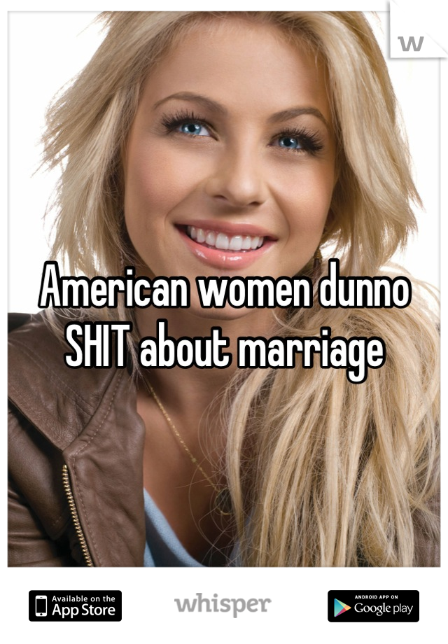 American women dunno SHIT about marriage