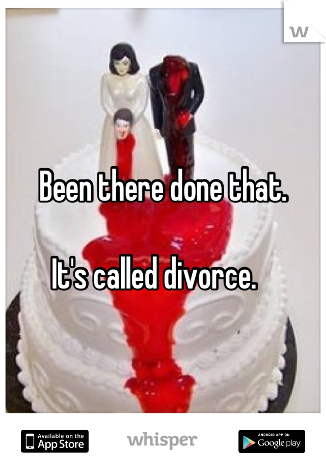 Been there done that.   

It's called divorce.   