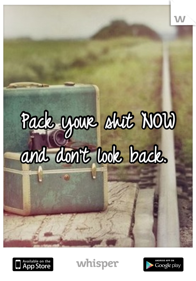 Pack your shit NOW and don't look back. 