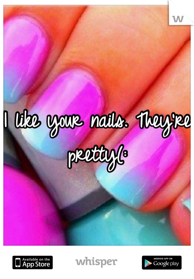 I like your nails. They're pretty(:
