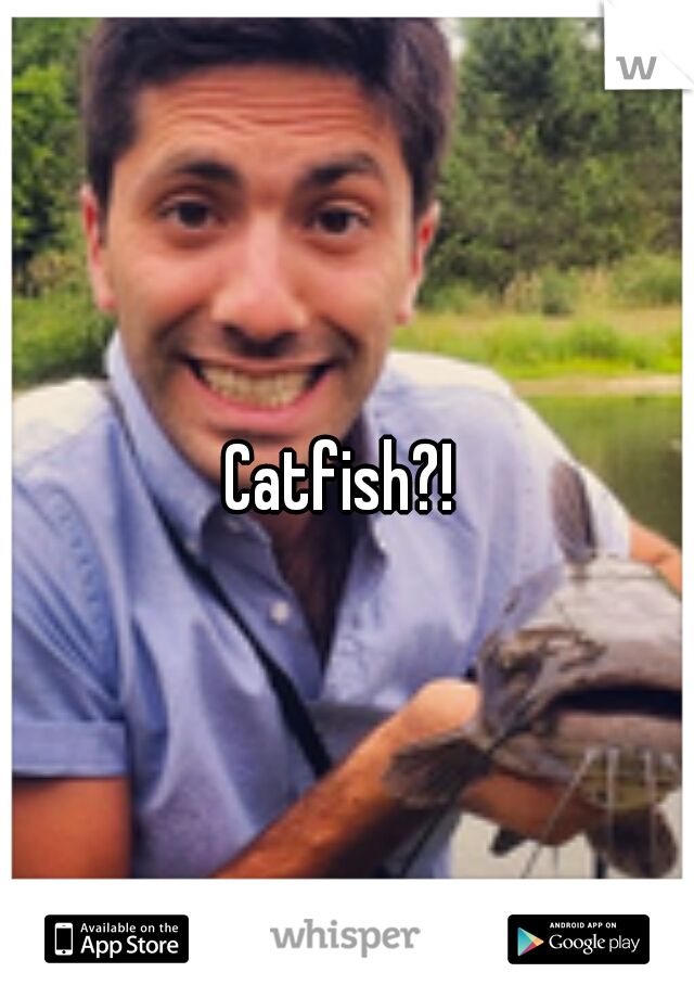 Catfish?! 