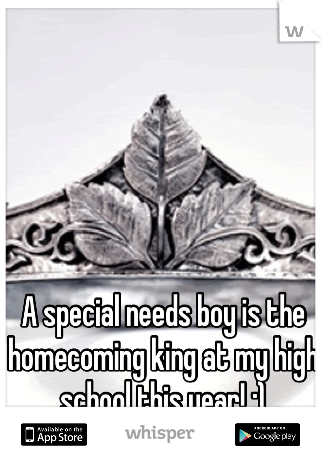 A special needs boy is the homecoming king at my high school this year! :)