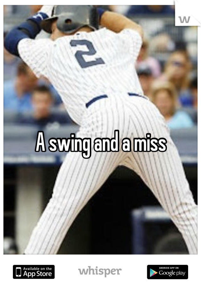 A swing and a miss