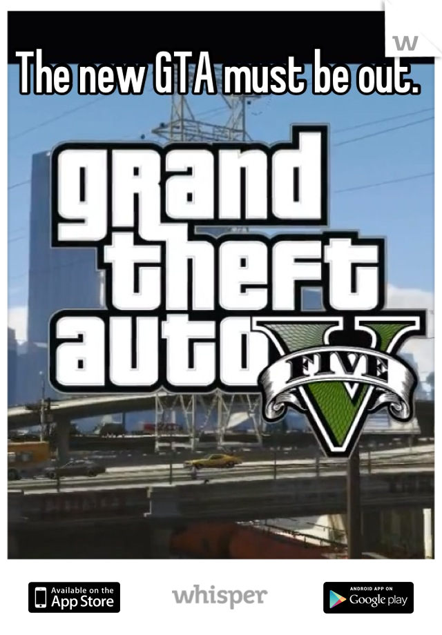 The new GTA must be out.