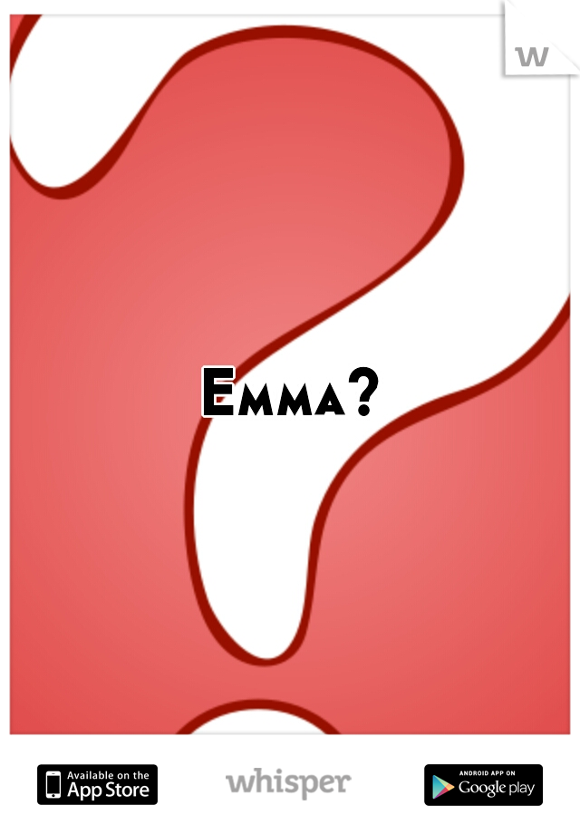 Emma?