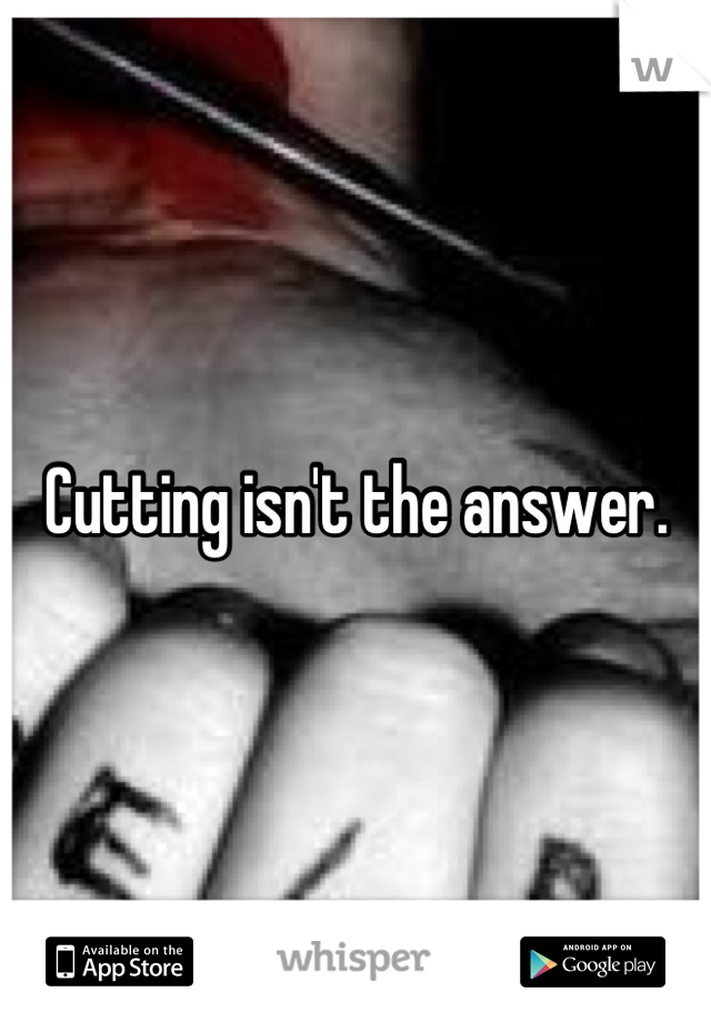 Cutting isn't the answer.