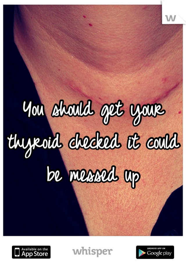 You should get your thyroid checked it could be messed up