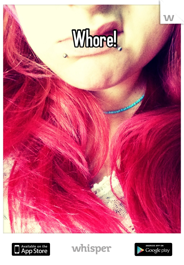 Whore!