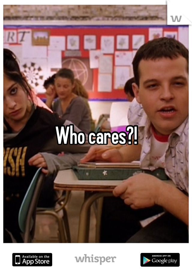 Who cares?!