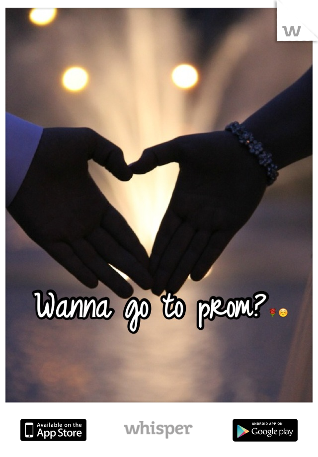 Wanna go to prom?🌹☺