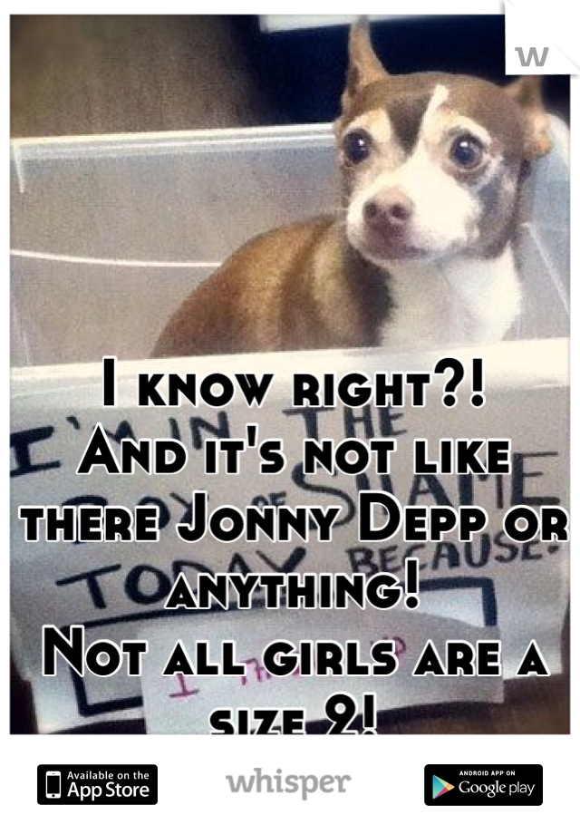 I know right?!
And it's not like there Jonny Depp or anything!
Not all girls are a size 2!