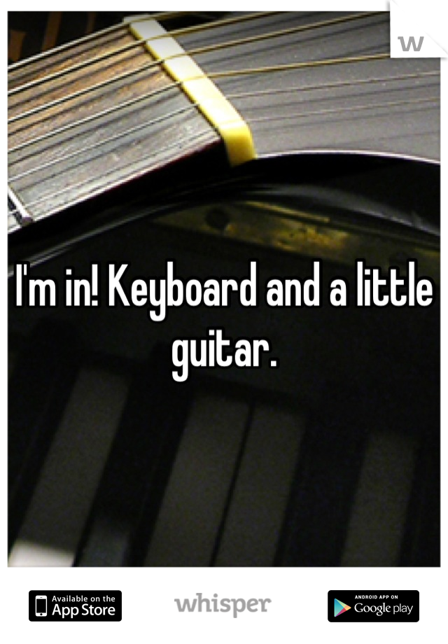 I'm in! Keyboard and a little guitar.