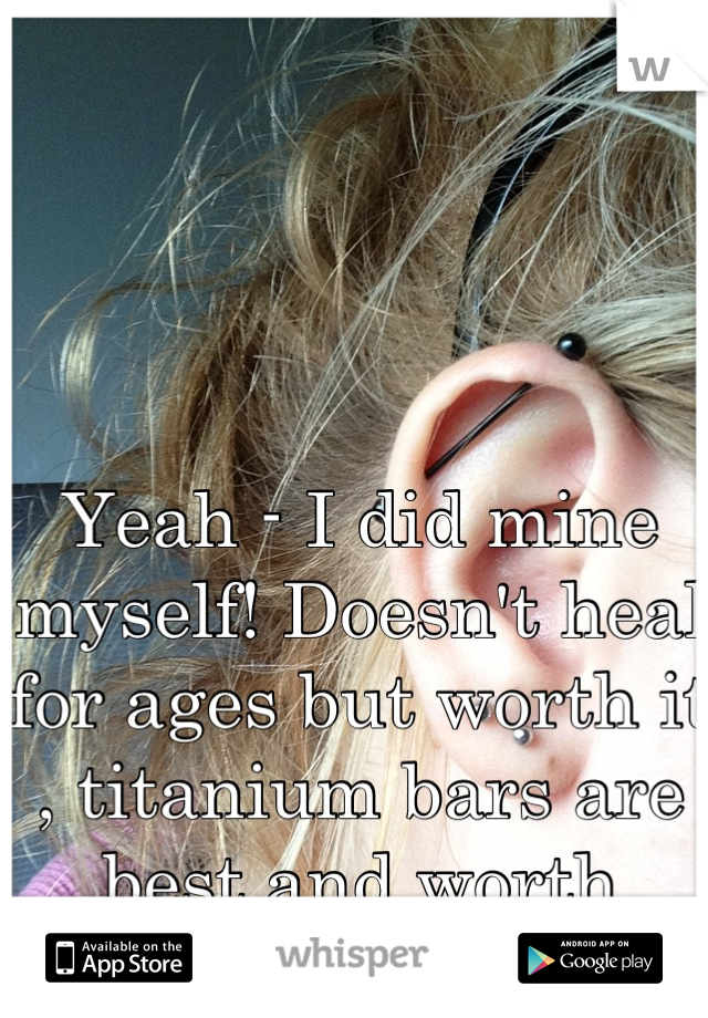 Yeah - I did mine myself! Doesn't heal for ages but worth it , titanium bars are best and worth spending extra