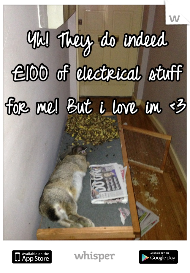 Yh! They do indeed £100 of electrical stuff for me! But i love im <3 