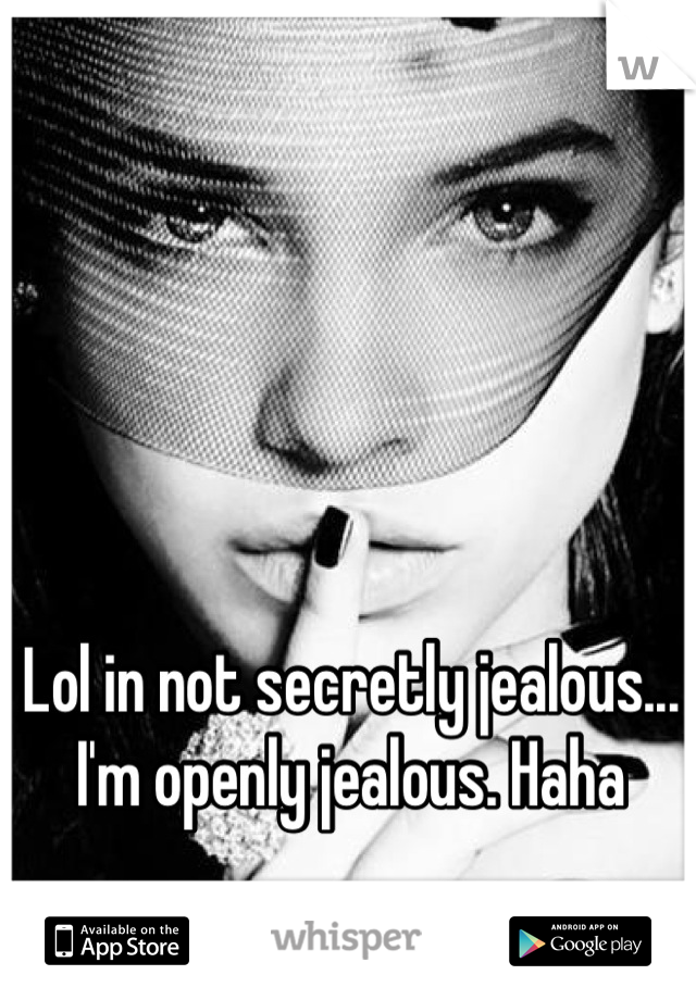 Lol in not secretly jealous... I'm openly jealous. Haha