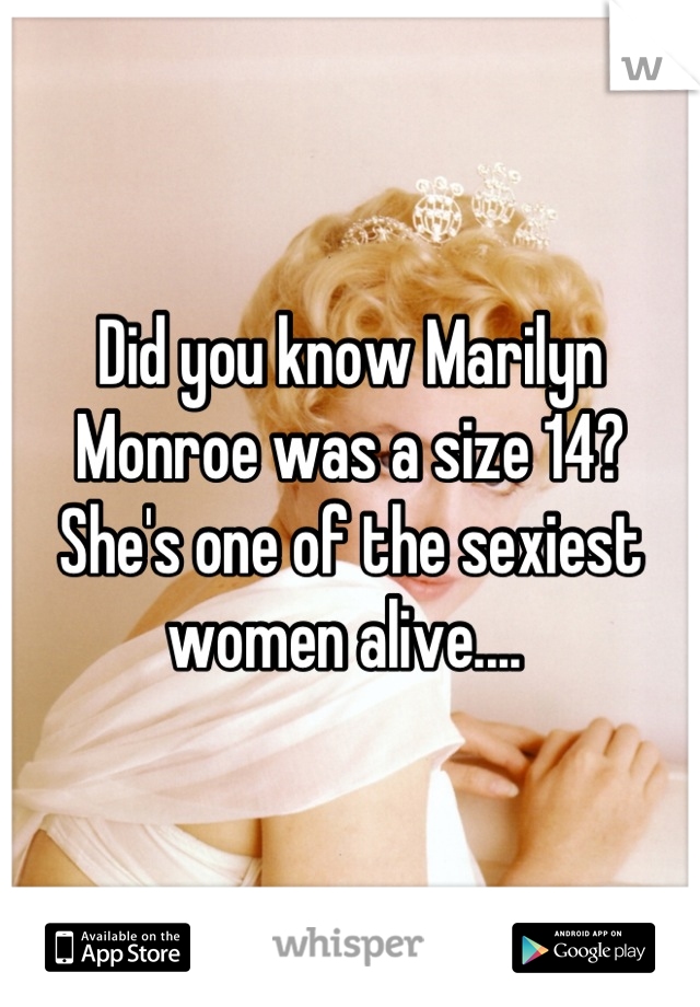 Did you know Marilyn Monroe was a size 14? She's one of the sexiest women alive.... 