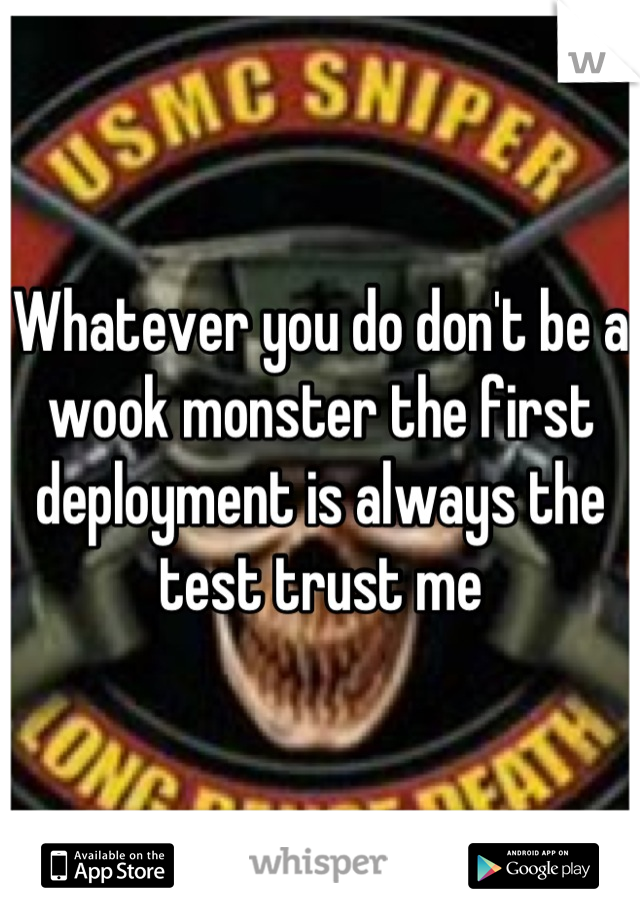 Whatever you do don't be a wook monster the first deployment is always the test trust me