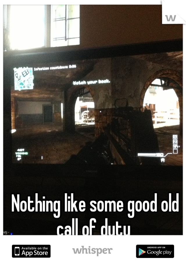 Nothing like some good old call of duty 