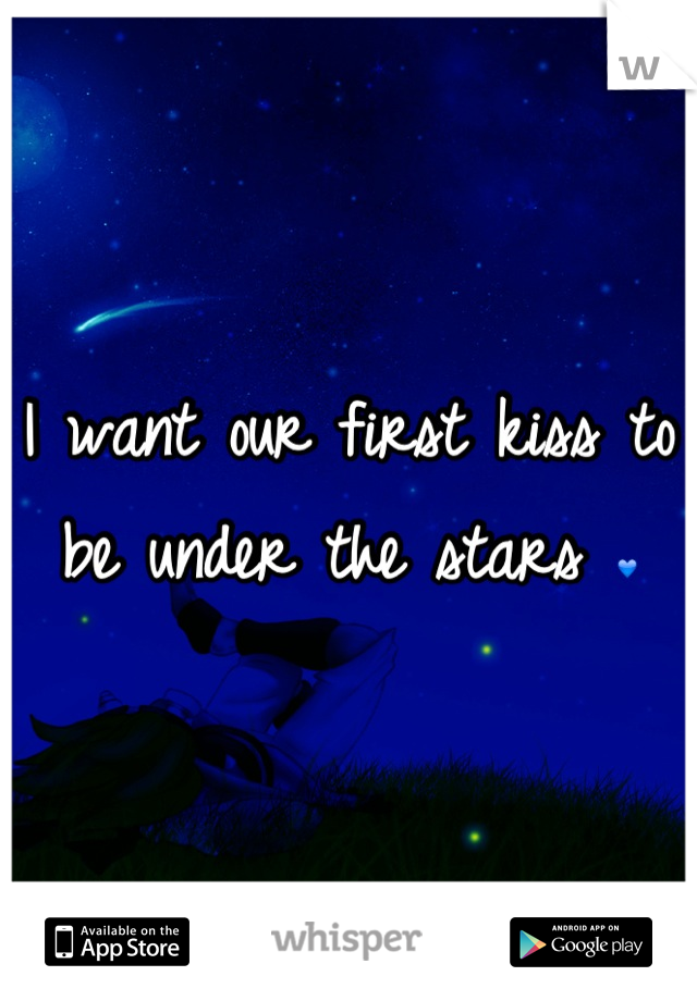 I want our first kiss to be under the stars 💙
