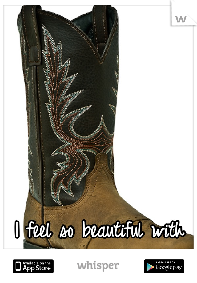 I feel so beautiful with my boots on