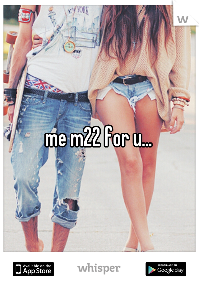 me m22 for u...