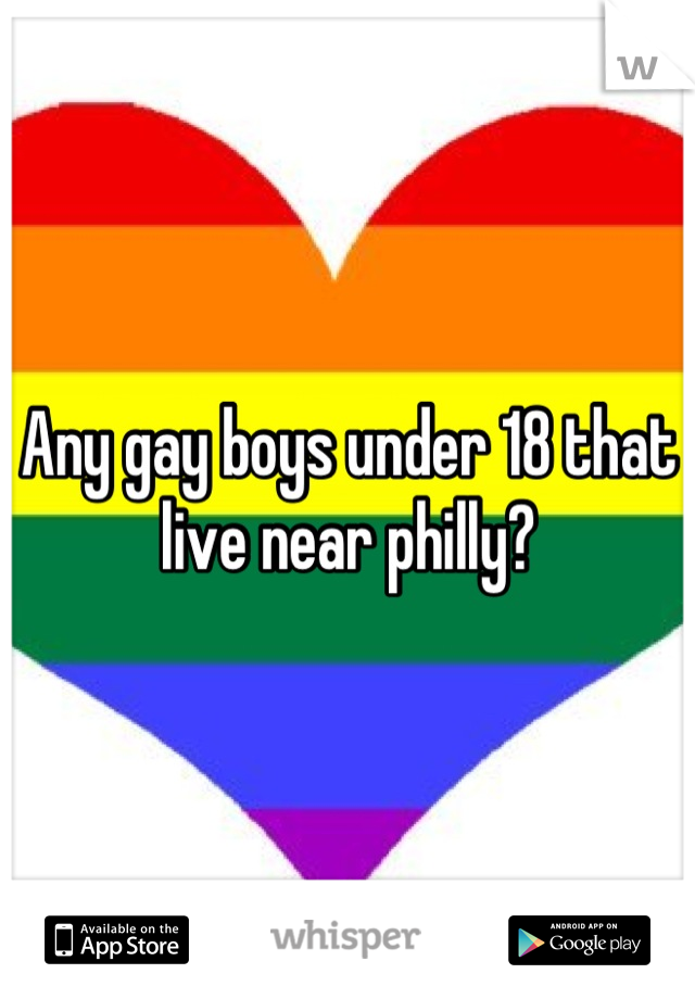 Any gay boys under 18 that live near philly?