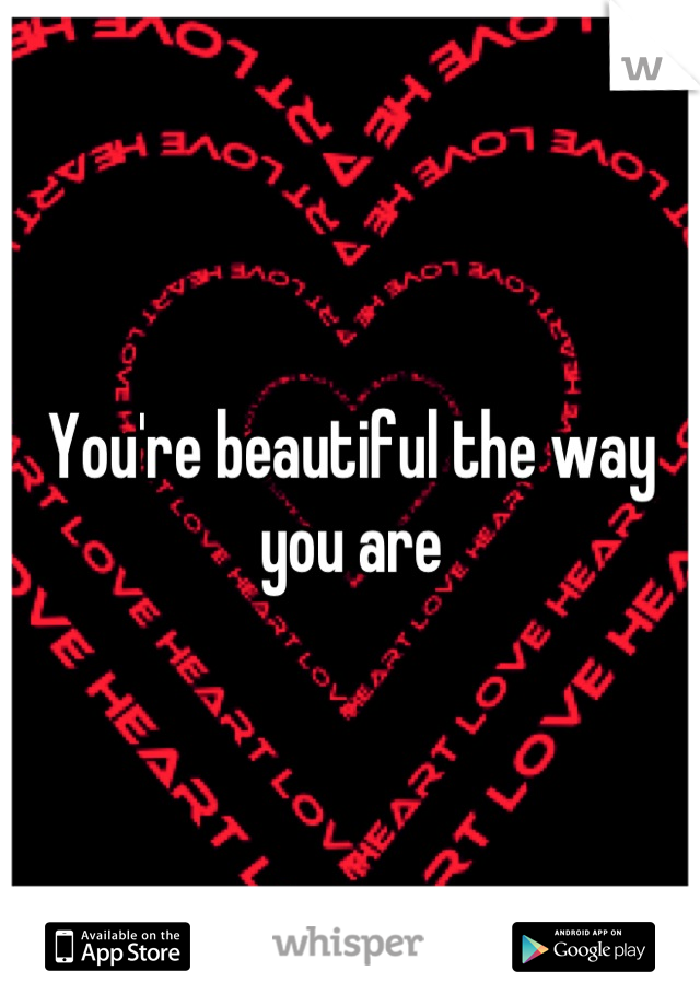 You're beautiful the way you are