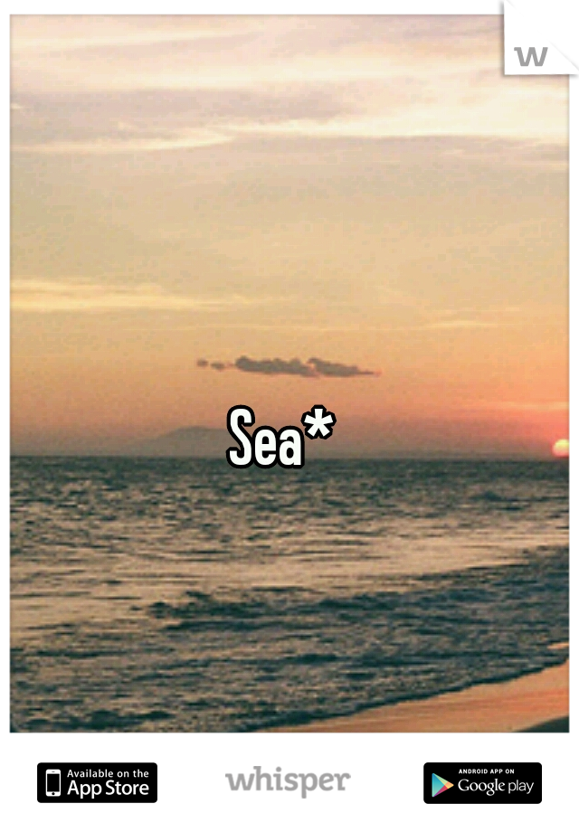 Sea*