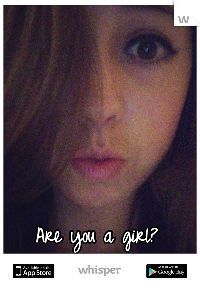 Are you a girl?