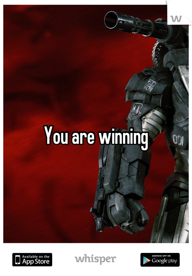 You are winning
