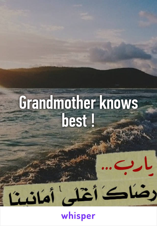 Grandmother knows best !