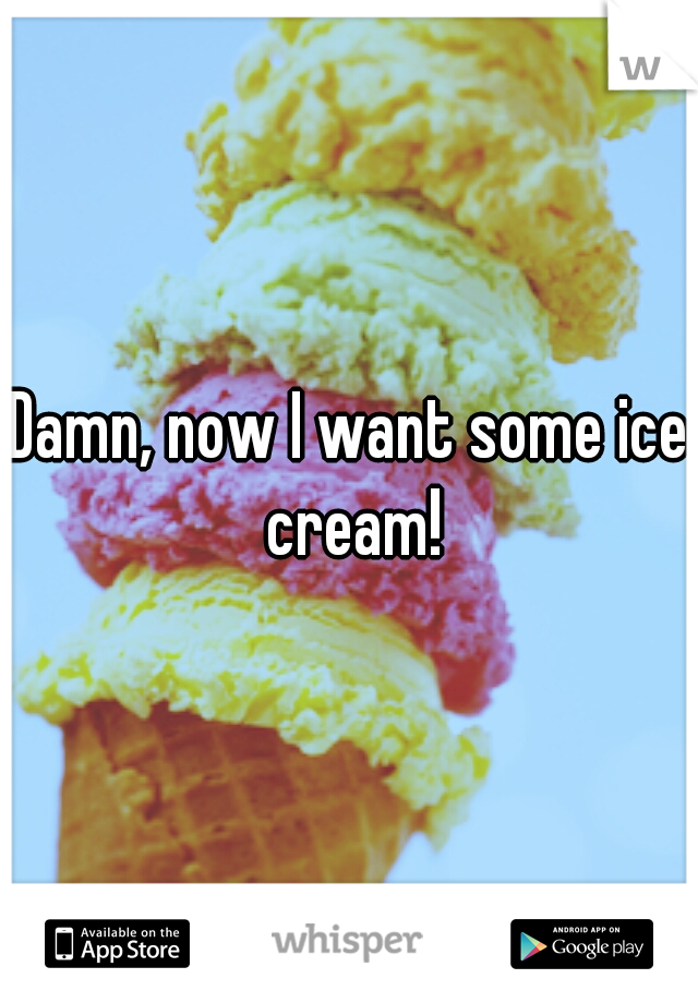 Damn, now I want some ice cream!