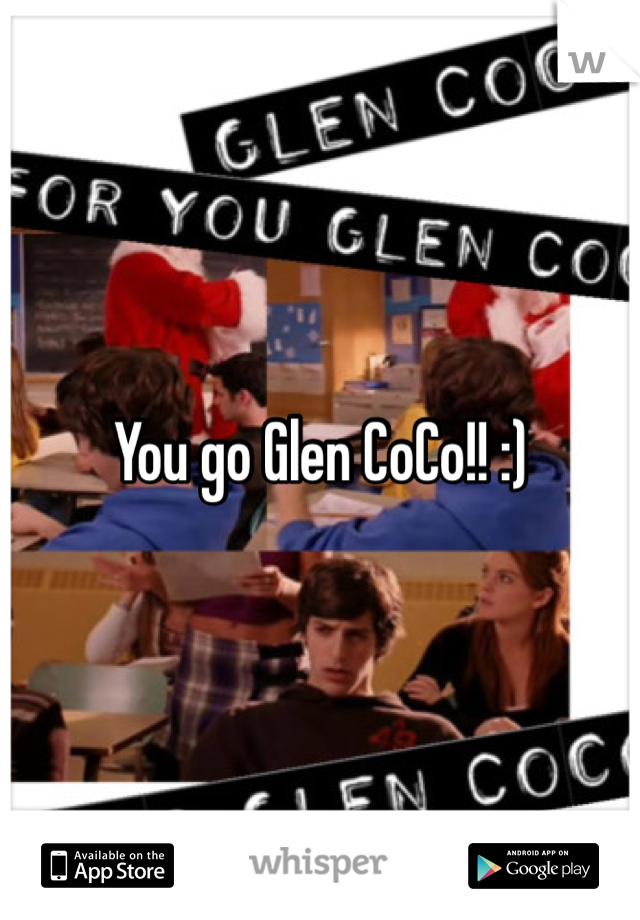 You go Glen CoCo!! :)