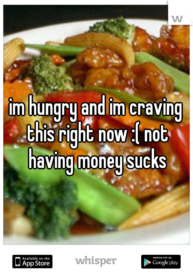 im hungry and im craving this right now :( not having money sucks