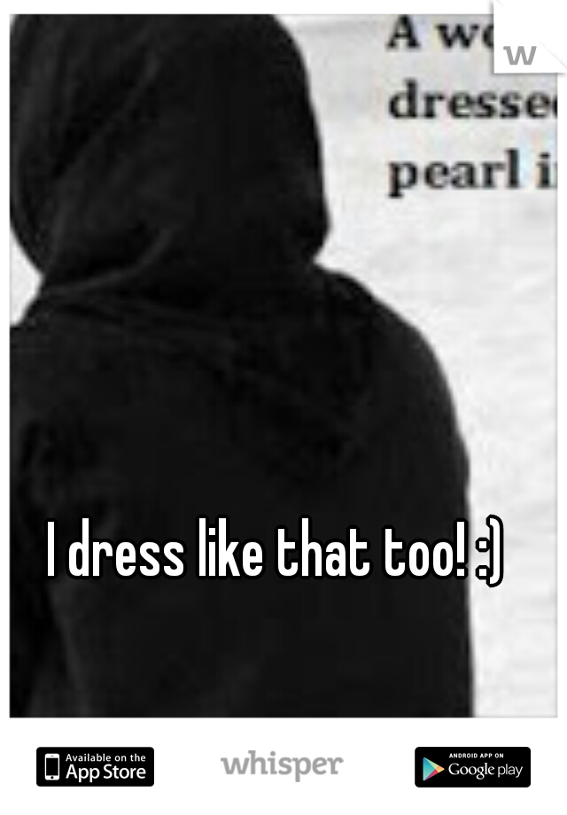 I dress like that too! :)