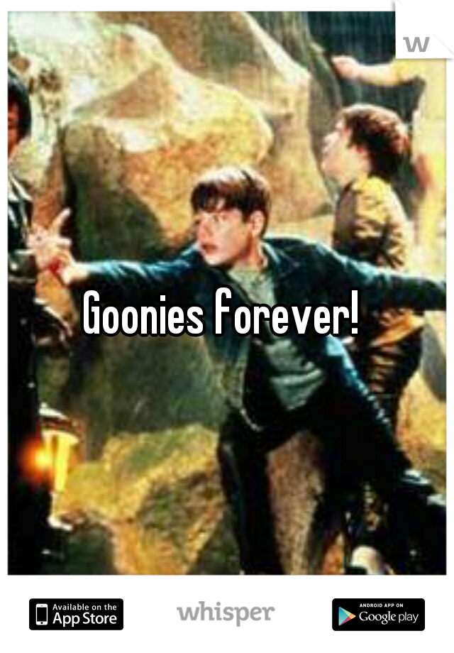 Goonies forever! 