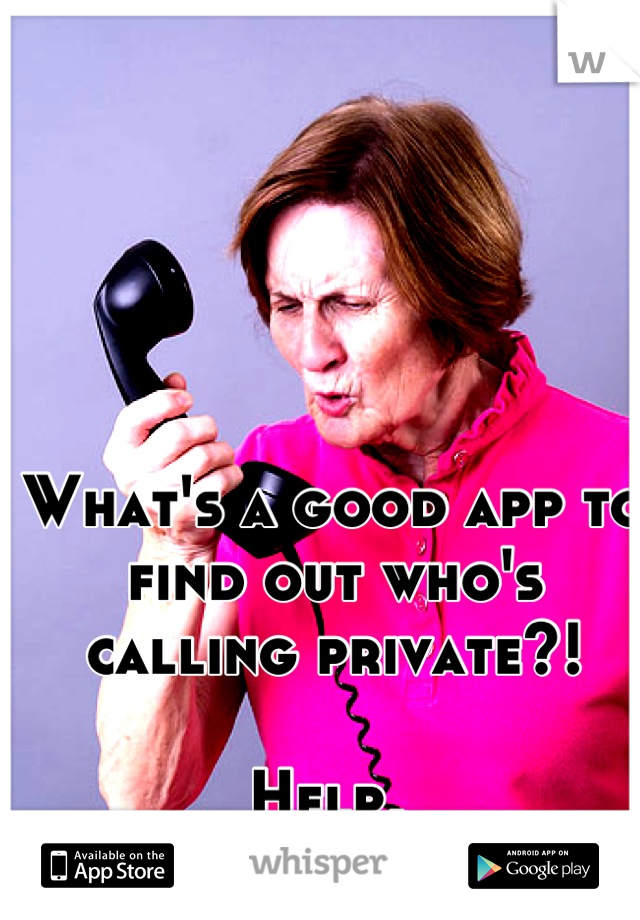 What's a good app to find out who's calling private?!

Help, 