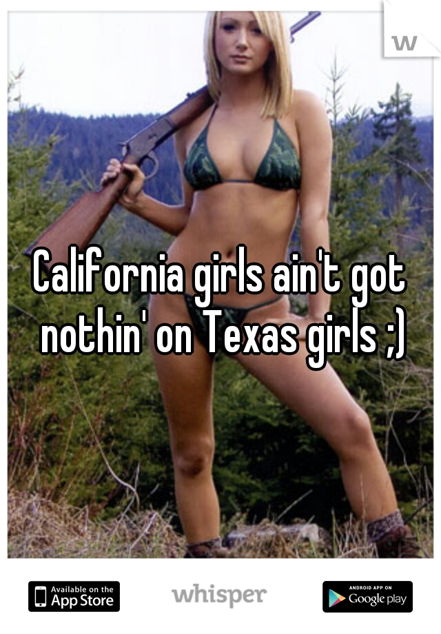 California girls ain't got nothin' on Texas girls ;)