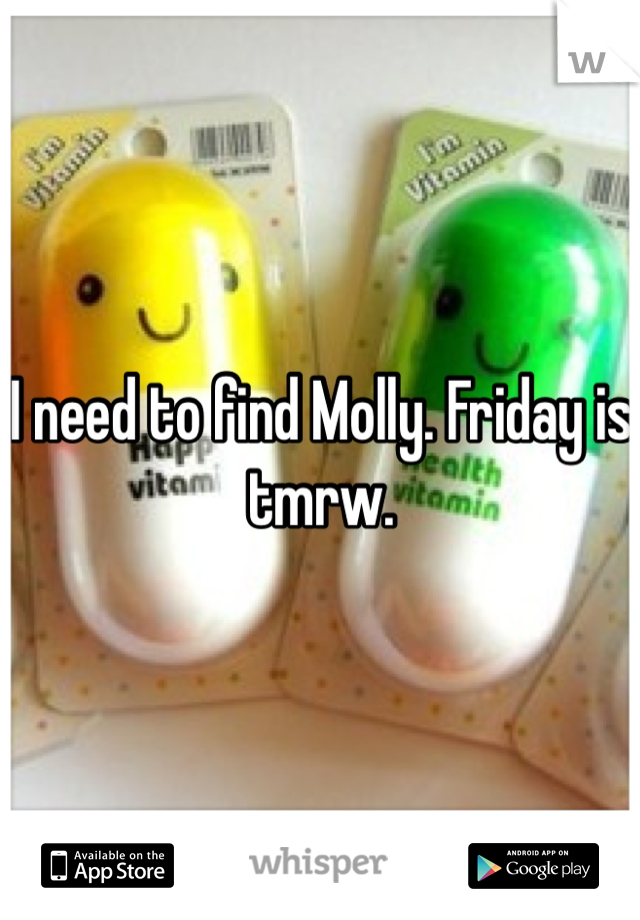 I need to find Molly. Friday is tmrw. 