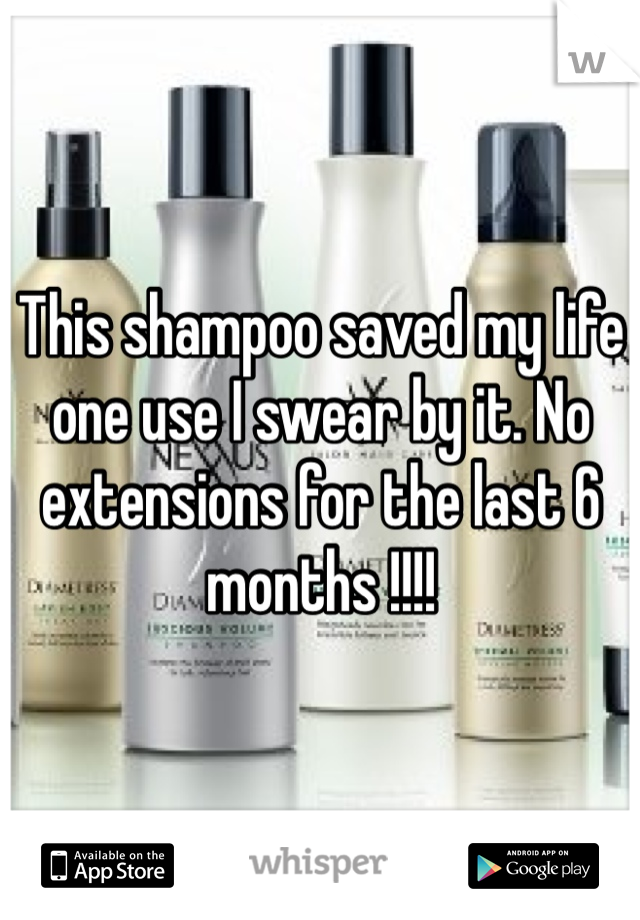 This shampoo saved my life one use I swear by it. No extensions for the last 6 months !!!!