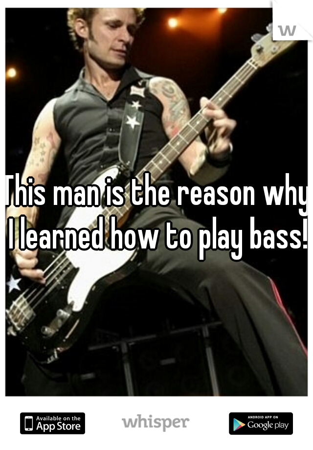 This man is the reason why I learned how to play bass!