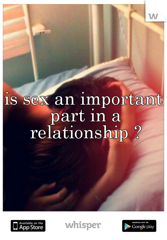 is sex an important part in a relationship ?