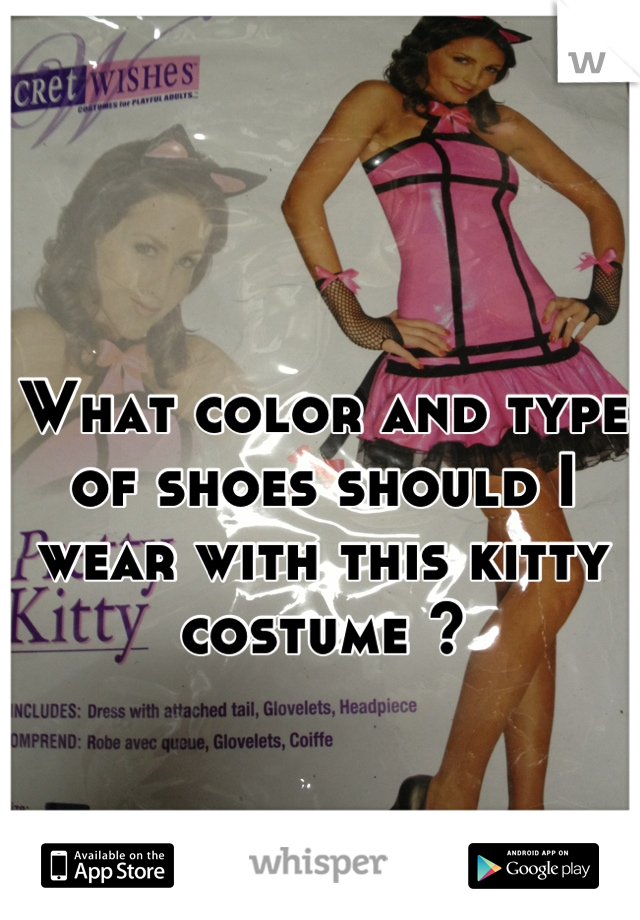 What color and type of shoes should I wear with this kitty costume ?